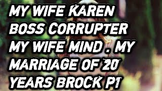 My wife Karen Boss corrupter my wife mind . my marriage of 20 years brock