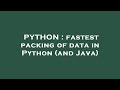 PYTHON : fastest packing of data in Python (and Java)