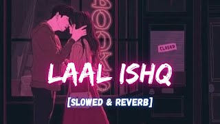 Laal Ishq [Slowed+Reverb] - Arijit Singh | LateNight Vibes