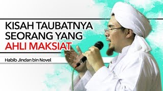 Habib Jindan bin Novel - KISAH TAUBATNYA SEORANG AHLI MAKSIAT