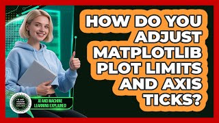 How Do You Adjust Matplotlib Plot Limits And Axis Ticks? - AI and Machine Learning Explained