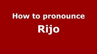 How to Pronounce Rijo - PronounceNames.com