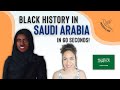 Black History in SAUDI ARABIA (In 60 Seconds!)