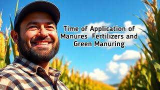 Time of Application of Manures  Fertilizers and Green Manuring || Agri Agenda|| #bscagriculture