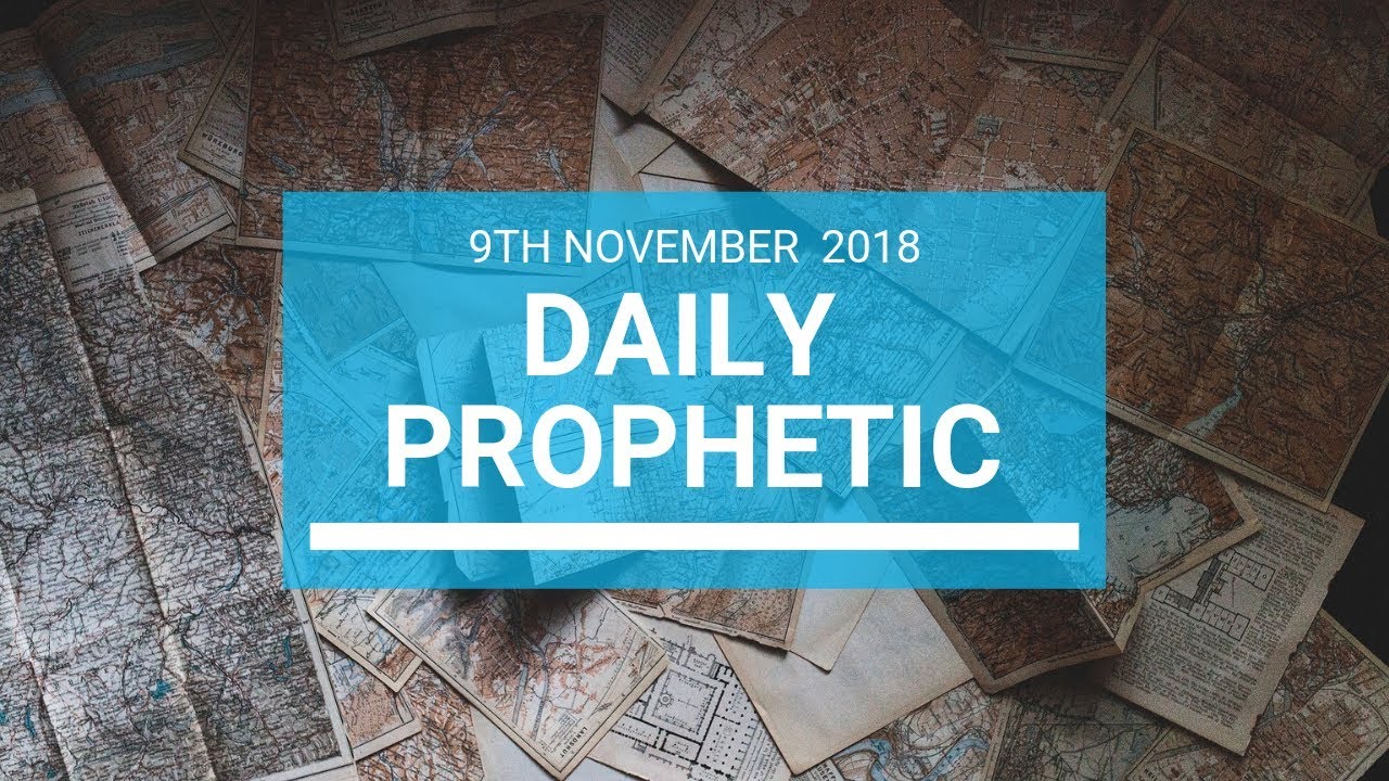Daily Prophetic 9th November 2018 Youtube