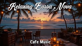 🌴 Relaxing Bossa Nova Music 2025 | Perfect Beach Café Vibes! 🎶