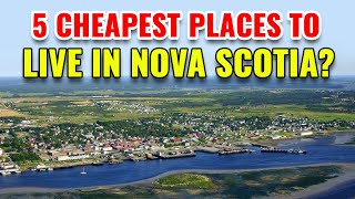 5 Cheapest Places to Live in Nova Scotia with the Best Quality of Life in 2024