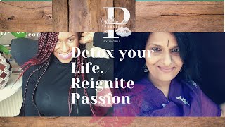 Detox your life. Reignite passion. How to have a zest for living. The secret to a fulfilling life.