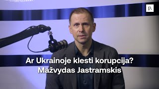 Ar Ukrainoje klesti korupcija? Mažvydas Jastramskis