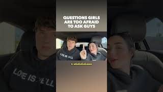 Questions girls are too afraid to ask guys