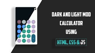 How To Create Calculator With Dark Mode and Light Mod Using JavaScript
