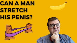 Can You Stretch Your Penis? Dr. Kent DeLay