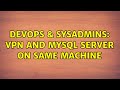 DevOps & SysAdmins: VPN and MySQL Server on Same Machine