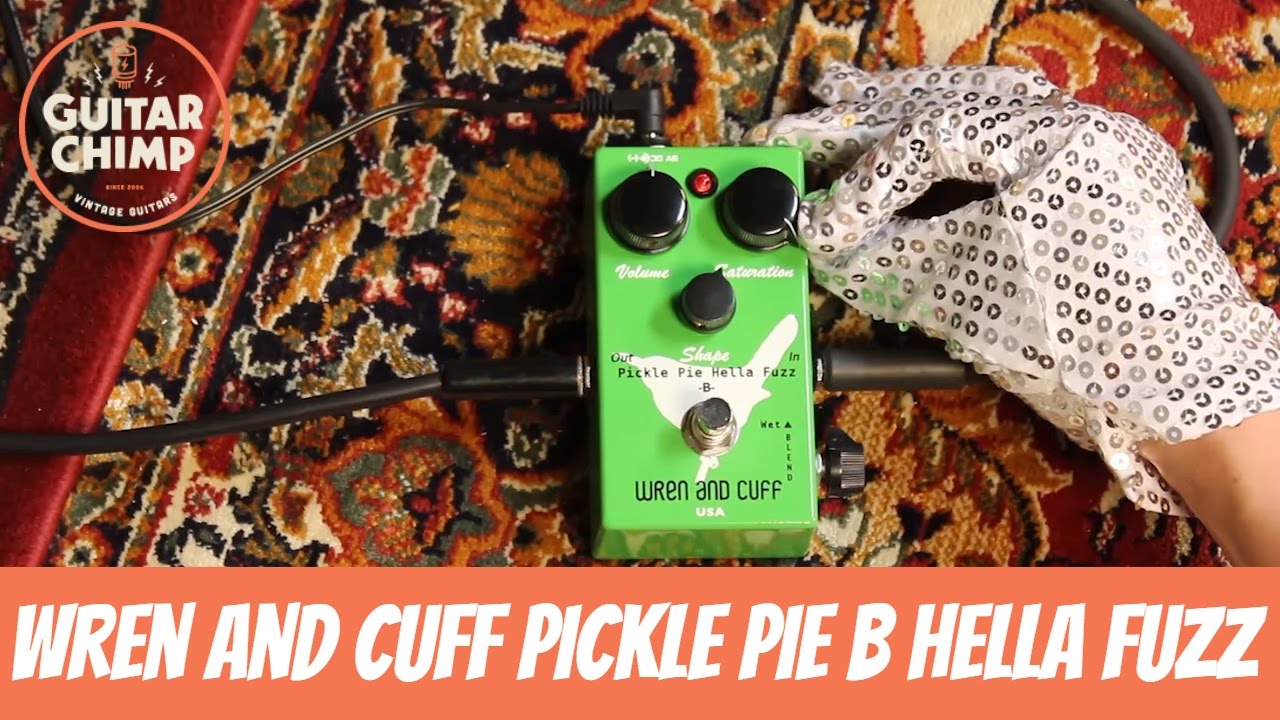 Wren And Cuff Pickle Pie B Hella Fuzz Review - How Does It Sound With ...