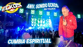 Exitazo Fausto Perea !! Una Cumbia Espiritual - 13 Aniv Sonido Eckos - La Asuncion Metepec Toluca