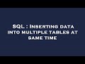 SQL : Inserting data into multiple tables at same time