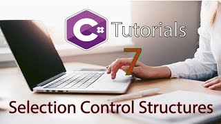 C# Tutorial 7 Selection Control Structures,