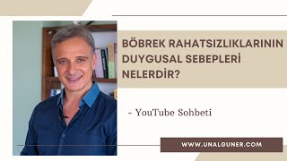 BÖBREK RAHATSIZLIKLARININ DUYGUSAL SEBEPLERİ NELERDİR? | Ünal Güner