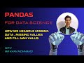 How we handle missing values  in pandas python ?/how we drop values in pandas ? fill missing values