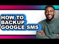 How to Backup Google Sms - Full Guide