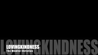 Lovingkindness 20 min (The Mindful Christian)