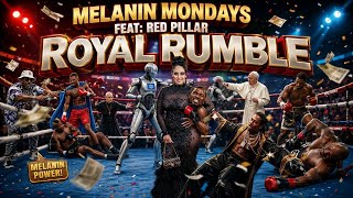 "UNROYAL RUMBLE" MELANIN MONDAYS feat RED PILLAR