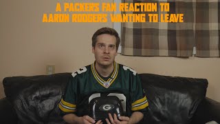 A Packers Fan Reaction to Aaron Rodgers Wanting to Leave