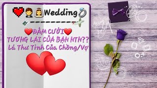 ❤️🤵👰‍♀️ĐÁM CƯỚI TƯƠNG LAI BẠN NTN?|(Lãng Mạn/Thực Tế )💌 LÁ THƯ TÌNH 