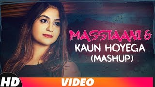 Masstaani & Kaun Hoyega (Mashup) | B Praak | Ammy Virk | Manvi Khosla | Latest Punjabi Songs 2018