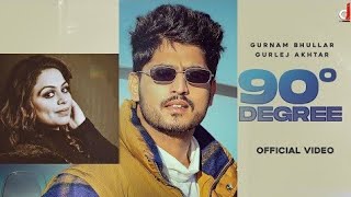 90 Degree (Official Video) Gurnam Bhullar |Gurlez Akhtar | Desi Crew | Latest Punjabi Song 2022