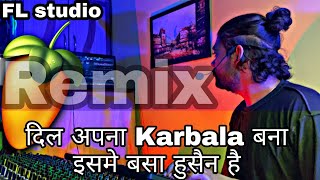 Dil Apna Karbala Bana Remix || दिल अपना कर्बला बना इसमे बसा हुसैन है || Flstudio remix || Muhurram