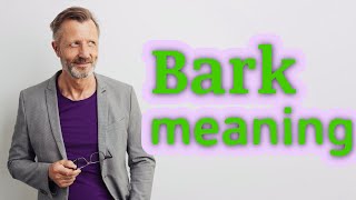 Bark | Meaning of bark