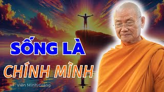 Sống là chính mình là quan niệm nhân sinh đúng đắn, là không lừa dối bản thân | HT. Viên Minh