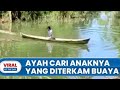 @Wandik-Channel |Perjuangan Ayah Cari Anak Yang Diterkam Buaya| di Sulawesi 2021.#Viral