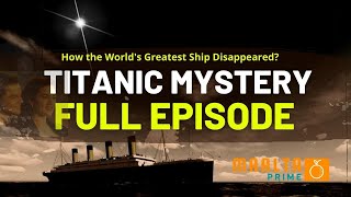 Titanic Documentary | Mystery of Titanic | How the World's Greatest Ship Disappeared? | Maalta Prime