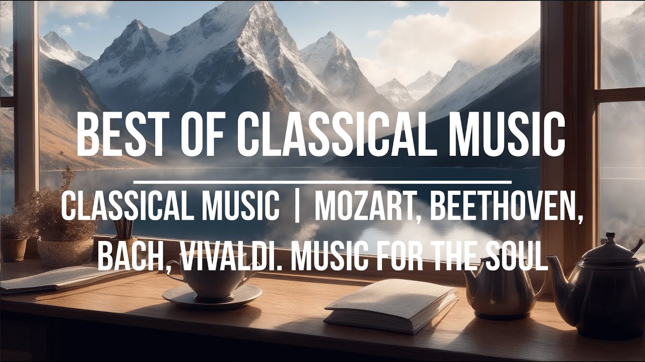 Classical Music | Mozart, Beethoven, Bach, Vivaldi. Music For The Soul ...