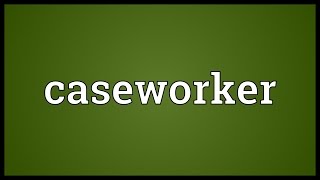 Caseworker Meaning