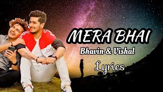 Mera Bhai - LYRICS | Bhavin Bhanushali | Vishal Pandey | Vikas Naidu | Shubham Singh