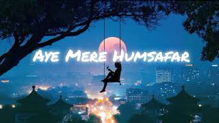 Aye Mere Humsafar 🩷Slowed And Reverd💖 Song || Hindi 90s 💓Old Song Lofi || 2024 🧡New Lofi Song
