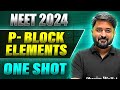 P - BLOCK ELEMENTS in 1 Shot: FULL CHAPTER COVERAGE (Concepts+PYQs) || Prachand NEET