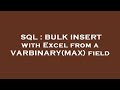 SQL : BULK INSERT with Excel from a VARBINARY(MAX) field