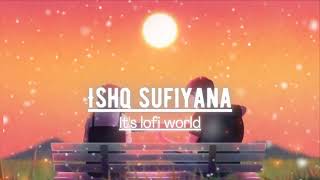 ishq sufiyana Lofi Song || ishq sufiyana (slowed+reverb)