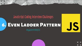 6. Even Ladder Pattern | JavaScript | Coding Interview | Challenge