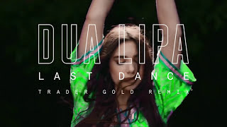 Dua Lipa - Last Dance [Trader Gold Remix] (Official Audio)