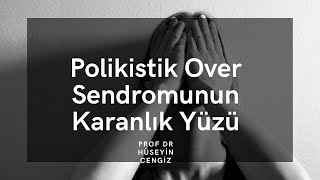 POLİKİSTİK OVER SENDROMUNUN KARANLIK YÜZÜ (Prof Dr Hüseyin CENGİZ)