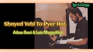 Shayad Yehi To Pyar Hai (Lyrics)I Adnan Sami | Lata Mangeshkar | Lyricology |