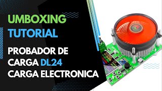 Probador de Carga Electrónica - Umboxing y Explicación - DL24