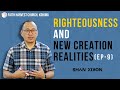 Righteousness & New Creation Realities Episode 9 | Shan Kikon