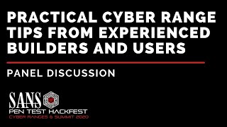 Panel - Practical Cyber Range Tips from Experienced Builders and Users - SANS HackFest Summit 2020