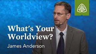 James Anderson: What's Your Worldview?